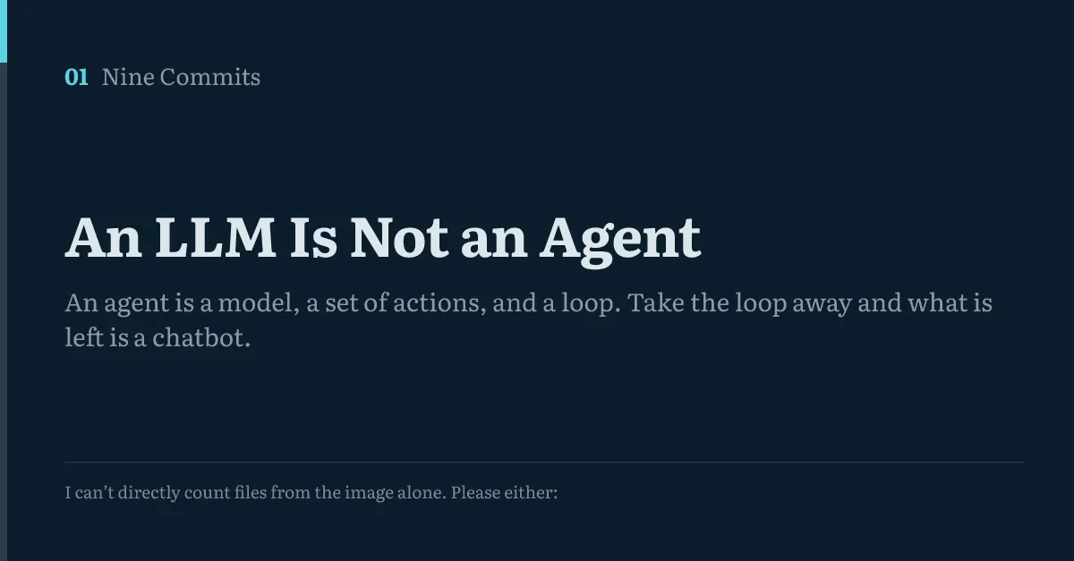 Title card for commit 01 of Nine Commits, An LLM Is Not an Agent, with the opening line of the model's recorded reply printed beneath it